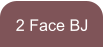 2 Face BJ